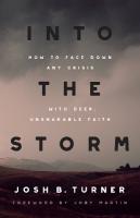 Into the Storm: How to Face Down Any Crisis with Deep, Unshakable Faith