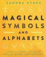 Magical Symbols and Alphabets: A Practitioners Guide to Spells, Rites, and History