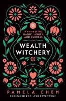 Wealth Witchery: Manifesting Magic, Money, and Success