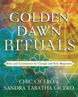 Golden Dawn Rituals: Rites and Ceremonies for Groups and Solo Magicians