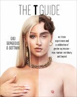 T Guide: Our Trans Experiences and a Celebration of Gender ExpressionMan, Woman,  Nonbinary, and Beyond