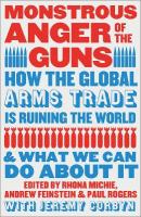 Monstrous Anger of the Guns: How the Global Arms Trade is Ruining the World and What We Can Do About It