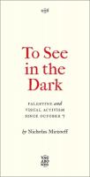 To See In the Dark: Palestine and Visual Activism Since October 7