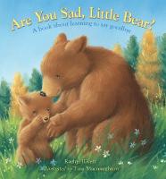 Are You Sad, Little Bear?: A book about learning to say goodbye New edition