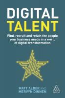 Digital Talent: Find, Recruit and Retain the People your Business Needs in a World of  Digital Transformation