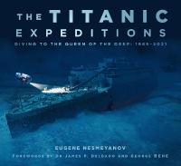 Titanic Expeditions: Diving to the Queen of the Deep: 19852021 2nd edition