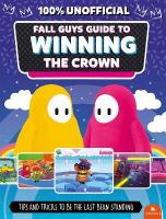 Fall Guys: Guide to Winning the Crown: Tips and Tricks to Be the Last Bean Standing