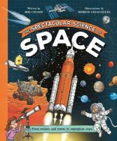 Spectacular Science of Space: From Rockets and Rovers to Supergiant Stars