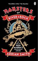 Monsters of River and Rock: My Life as Iron Maidens Compulsive Angler