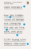 User Friendly: How the Hidden Rules of Design are Changing the Way We Live, Work & Play