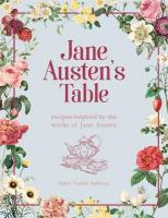 Jane Austen's Table: Recipes Inspired by the Works of Jane Austen: Picnics, Feasts and Afternoon  Teas