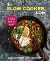 Slow Cooker Bible: Super Simple Feasts for the Whole Family, Including Delicious Vegan and  Vegetarian Recipes