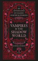 Vampires & the Shadow World: An anthology of classic poetry & stories