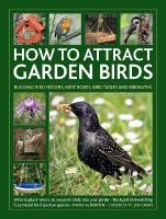How to Attract Garden Birds: What to plant; Bird feeders, bird tables, birdbaths; Building nest boxes:  Backyard birdwatching, with illustrated directories of common garden birds