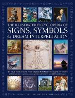 Signs, Symbols & Dream Interpretation, The Illustrated Encyclopedia of: The visual vocabulary and secret language that shape our thoughts and dreams  and dictate our reactions to the world, with more than 2200 vivid images 2nd Adapted edition