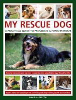 My Rescue Dog: A practical guide to providing a forever home: How to understand and transform your nervous rescue dog into a happy,  confident, loyal friend for life; Expert advice on nurturing trust, obedience training, socialising, health and nutrition, and learning to play