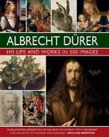 Durer: His Life and Works in 500 Images: An illustrated exploration of the artist in context, with a biography and  gallery of his paintings and drawings