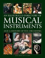 Musical Instruments and a History of The Orchestra, An Illustrated Directory  of