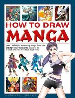 How to Draw Manga: Expert techniques for creating manga characters and storylines, with over 85  exercises and projects, and more than 1000 illustrations