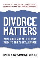 Divorce Matters: What You Really Need to Know When it's Time to Get a Divorce