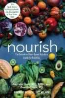Nourish: The Definitive Plant-Based Nutrition Guide for Families--With Tips & Recipes  for Bringing Health, Joy, & Connection to Your Dinner Table