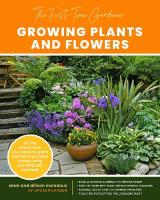 First-Time Gardener: Growing Plants and Flowers: All the know-how you need to plant and tend outdoor areas using eco-friendly  methods, Volume 2