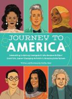 Journey to America: Celebrating Inspiring Immigrants Who Became Brilliant Scientists,  Game-Changing Activists & Amazing Entertainers