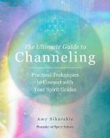 Ultimate Guide to Channeling: Practical Techniques to Connect with Your Spirit Guides, Volume 15