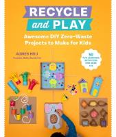 Recycle and Play: Awesome DIY Zero-Waste Projects to Make for Kids - 50 Fun Learning  Activities for Ages 3-6