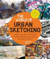 World of Urban Sketching: Celebrating the Evolution of Drawing and Painting on Location Around the  Globe - New Inspirations to See Your World One Sketch at a Time