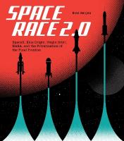 Space Race 2.0: SpaceX, Blue Origin, Virgin Galactic, NASA, and the Privatization of the  Final Frontier