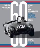 Shelby American 60 Years of High Performance: The Stories Behind the Cobra, Daytona, Mustang GT350 and GT500, Ford GT40  and More