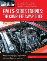 GM LS-Series Engines: The Complete Swap Guide, 2nd Edition Second Edition, New Edition