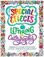 Special Effects Lettering and Calligraphy: A Beginner's Step-by-Step Guide to Creating Amazing Lettered Art - Explore  New Styles, Colors, and Mediums