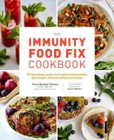 Immunity Food Fix Cookbook: 75 Nourishing Recipes that Reverse Inflammation, Heal the Gut, Detoxify, and  Prevent Illness