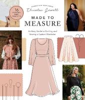 Made to Measure: An Easy Guide to Drafting and Sewing a Custom Wardrobe - 16 Pattern-Free  Projects