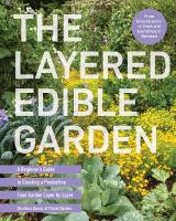 Layered Edible Garden: A Beginner's Guide to Creating a Productive Food Garden Layer by Layer   From Ground Covers to Trees and Everything in Between
