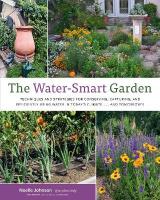 Water-Smart Garden: Techniques and Strategies for Conserving, Capturing, and Efficiently Using  Water in Today's Climate... and Tomorrow's