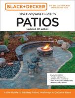 Black and Decker Complete Guide to Patios Updated 4th Edition: A DIY Guide to Building Patios, Walkways, and Outdoor Steps Fourth Edition, New Edition