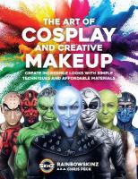 Art of Cosplay and Creative Makeup: Create Incredible Looks with Simple Techniques and Affordable Materials