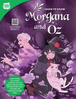 Learn to Draw Morgana and Oz: Learn to draw your favorite characters from the popular webcomic series with  behind-the-scenes and insider tips exclusively revealed inside!
