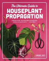Ultimate Guide to Houseplant Propagation: Step-by-Step Techniques for Making More Houseplants . . . for Free!