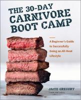30-Day Carnivore Boot Camp: A Beginners Guide to Successfully Doing an All-Meat Lifestyle