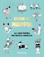 Draw It Happy!: 100plus Funny Animals and Fantastic Characters, Volume 2