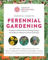 American Horticultural Society Essential Guide to Perennial Gardening: Techniques and Know-How for Planning, Planting, and Tending Low-Maintenance  Perennial Plantings