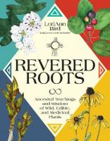 Revered Roots: Ancestral Teachings and Wisdom of Wild, Edible, and Medicinal Plants