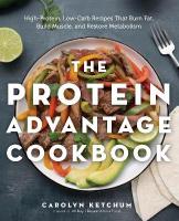 Protein Advantage Cookbook: High-Protein, Low-Carb Recipes That Burn Fat, Build Muscle, and Restore  Metabolism