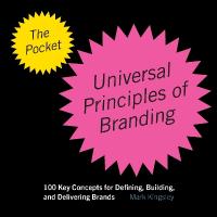 Pocket Universal Principles of Branding: 100 Key Concepts for Defining, Building, and Delivering Brands