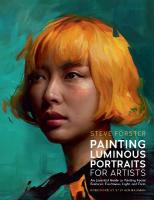 Painting Luminous Portraits for Artists: An Essential Guide to Painting Facial Features, Fleshtones, Light, and Form, Volume 11