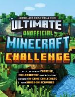 Ultimate Unofficial Minecraft Challenge: A Collection of Creative, Collaborative Projects That Connect In-game  Challenges with Hands-on Activities